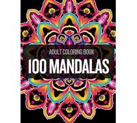 Adult Coloring Book: 100 Intricate Mandalas for Stress Relief and Mindfulness. Features Single-Sided Pages and Color Test Pages to Prevent Bleed-Through.