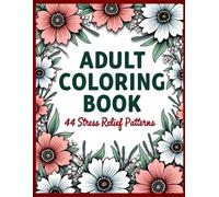 Adult Coloring Book: 44 Stress Relief Patterns: Amazing Floral Patterns, Great For All Ages, 8.5x11", Relaxation & Anxiety Relief