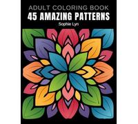 ADULT COLORING BOOK 45 AMAZING PATTERNS: Stress Relief: Coloring Book for Adults, One Drawing Per Page, Simple and Big Designs for Relaxation Featuring Flowers Patterns.