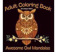 Adult Coloring Book - 50 Unique Owls: Awesome Owl Mandalas