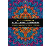 Adult Coloring Book: 80 Amazing Mandala and Pattern Designs for Stress Relief and Relaxation