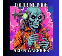 Adult Coloring Book: Alien Warriors, 50 Unique Illustrations of Comic Book Style Alien Characters.