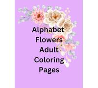 Adult Coloring Book: Alphabet Flowers