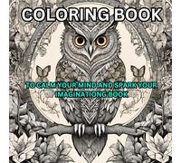 Adult Coloring Book: An Adult Coloring Book to Calm Your Mind and Spark Your Imagination