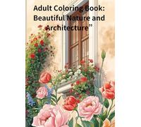Adult Coloring Book: Beautiful Nature and Architecture”