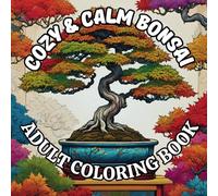Adult Coloring Book Cozy & Calm Bonsai: Peaceful Miniature Trees for Stress Relief, Mindfulness, and Creative Relaxation