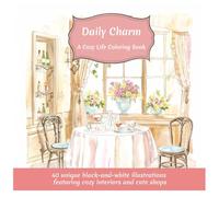 Adult Coloring Book Daily Charm: A Cozy Life Coloring Book for Adults: 40 Adorable Interiors and Everyday Scenes to Relax and Enjoy