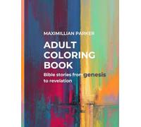 Adult Coloring Book for Prayer and Meditation: Bible Stories from Genesis to Revelation