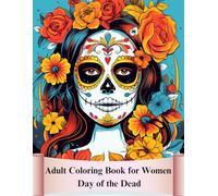 Adult Coloring Book for Women Day of the Dead: Day of the Dead Coloring Book for Adult, sugar skulls coloring book for adults, enchantingly cute sugar ... book, Dia de los Muertos Coloring Book