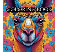 Adult Coloring Book: Mammals: Relax and Unwind with the Colorful Beauty of Animals