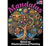 Adult Coloring Book: Mandalas Inspired by Masterpieces of Art - Relax, Get Inspired, and Unleash Your Inner Creativity: Immerse Yourself in Art: ... - Relax, Unwind, and Ignite Your Creativity!