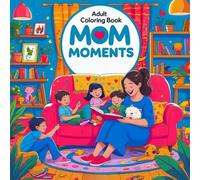 Adult Coloring Book Mom Moments: Beautiful Coloring Pages for Peaceful Days