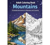 Adult Coloring Book Mountains - 70 Scenic Landscape Illustrations: Detailed Scenes for Relaxation and Mindfulness Featuring Nature Designs