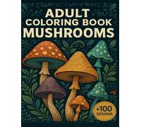 Adult Coloring Book Mushrooms: Magical Forest Finds for Relaxation +100 Designs