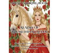 ADULT COLORING BOOK REALMS OF THEMEDIEVAL QUEEN: 42 Elegant Fantasy Portraits, Beautiful Animals, and Captivating Images Perfect for Stress Relief