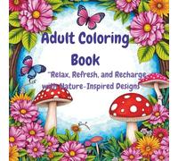 Adult Coloring Book: Relax, Refresh, and Recharge with Nature-Inspired Designs