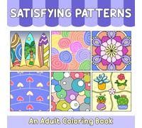 Adult Coloring Book: Satisfying Patterns: Bold & Easy Designs for Stress Relief, Relaxation, and Creative Fun - 50 Unique Mandalas, Geometric Shapes, Nature Scenes, Zentangles, and More