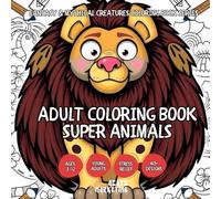 Adult Coloring Book Super Animals for Teens, Adults and Seniors with Easy and Simple Designs for Relaxation