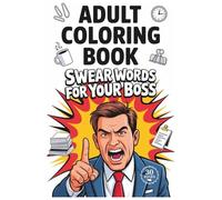 Adult Coloring Book Swear Words for Your Boss: Sarcastic and Sassy Office Humor Designs for Stress Relief - 30+ Funny, Boss-Busting Coloring Pages (No ... | Motivational and Inspirational Swear Word