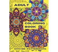 Adult Coloring Book with 100 + Patterns etc: Beautiful Patterns, Butterflies and Flowers to Give Life Through Colour