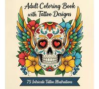 Adult Coloring Book with Tattoo Designs: 75 Intricate Tattoo Illustrations for Stress Relief, Relaxation, and Creativity - Featuring Animals, Skulls, Flowers, Fantasy Elements, and More for Adults
