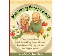 Adult Coloring Books for Seniors: Cozy Practice Pages with Bold and Easy Plants & Flowers, Brain Games Color by Number, and Simple Designs: Fun and ... Creativity - Large Print for Easy Coloring