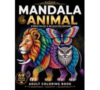 Adult Coloring Books: Mandala Animal Designs for Stress Relief, Relaxation and Mindful Creativity