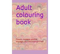 Adult colouring book: Flowers, mandalas, positive messages, you'll find them all in here