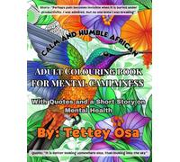 ADULT COLOURING BOOK FOR MENTAL CALMNESS: ADULT COLOURING WITH QUOTES AND SHORT STORY ON MENTAL HEALTH