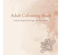 Adult Colouring Book: Indian-Inspired Designs for Relaxation