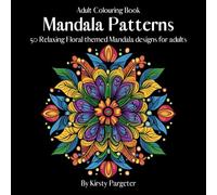 Adult Colouring Book, Mandala Patterns: 50 Relaxing Floral Themed Mandala designs for Adults, Stress Relief, Anxiety Relief