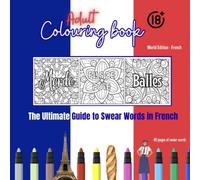 Adult Colouring Book - World Edition France 18+ Swear Words: French Swear and Colour Relaxation
