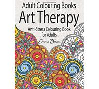 Adult Colouring Books: An Art Therapy Anti-Stress Colouring Book for Adults