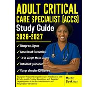 Adult Critical Care Specialist (ACCS) Study Guide 2026-2027: Blueprint-Aligned Comprehensive ICU Review with 4 Full-Length Practice Questions....., Case-Based Rationales for Respiratory Therapists