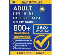 ADULT CRITICAL CARE SPECIALIST STUDY GUIDE 2026: Comprehensive Review for Adult ICU with Practice Questions, Detailed Explanations for Respiratory Therapists