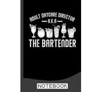 Adult Daycare Director A.K.A. The Bartender Funny Bartender Notebook: Bartender Gifts │ Funny Sarcastic Gag Gift for Work Coworkers Boss Men Women for ... Retirement etc. │ Blank Writing Note Pad