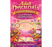Adult Dyscalculia Executive Workbook: Overcome Math Anxiety, Build Number Confidence, and Master Everyday Calculations