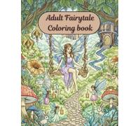 Adult Fairytale Coloring Book: Enchanted Fantasy Pages with Fairies, Castles, Witches, and Mythic Creatures for Relaxation, Mindfulness, and Stress Relief