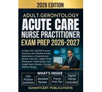 ADULT-GERONTOLOGY ACUTE CARE NURSE PRACTITIONER EXAM PREP 2026-2027: Includes 750+ AGACNP Practice Questions with Detailed Answer Explanations, ... Timed Quizzes, Full-Length Exam, & More)
