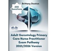 Adult Gerontology Primary Care Nurse Practitioner Exam Pathway 2025/2026 Version: Build A Strong Foundation With 500 Realistic Practice Questions