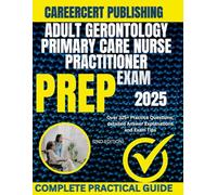 ADULT GERONTOLOGY PRIMARY CARE NURSE PRACTITIONER EXAM PREP 2025: Over 325+ Practice Questions, detailed Answer Explanations and Exam Tips {2ND EDITION}