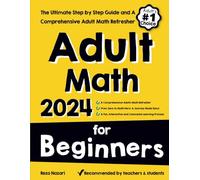 Adult Math for Beginners: The Ultimate Step by Step Guide and A Comprehensive Adult Math Refresher