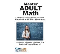 Adult Math Mastery: Complete Tutorials & Practice Workbook with 200+ Questions