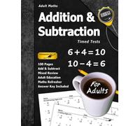 Adult Maths: Addition & Subtraction Timed Tests: 100 Pages (Answer Key Included) | Add & Subtract | Maths Refresher for Adults