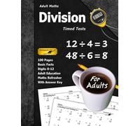 Adult Maths: Division Timed Tests: 100 Pages (With Answer Key) | Maths Refresher | Basic Facts (For Adults)