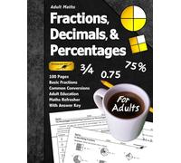 Adult Maths: Fractions, Decimals, & Percentages: 100 Pages (With Answer Key) | Basic Fractions | Maths Refresher (For Adults)