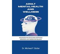 Adult Mental Health and Wellness: Strategies for Building Emotional Resilience and Maintaining Balance