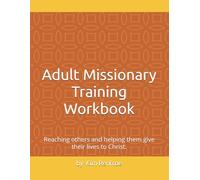 Adult Missionary Training Workbook: Reaching others and helping them give their lives to Christ.