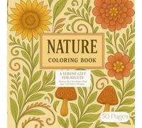 Adult Nature Relaxation Coloring Book: A Serene Gift For Adults- Relax as you Color 50 Nature-filled Pages, some with Positive Thoughts