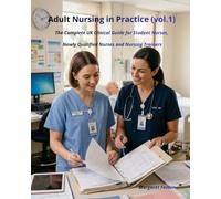 Adult Nursing in Practice (vol.1): The Complete UK Clinical Guide for Student Nurses, Newly Qualified Nurses and Nursing Trainers